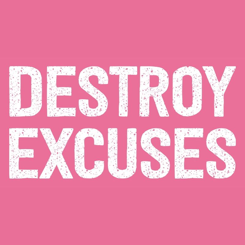 Destroy Excuses