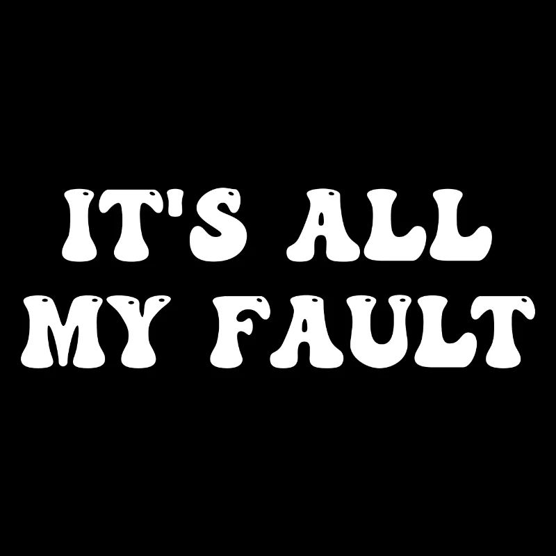 It's All My Fault
