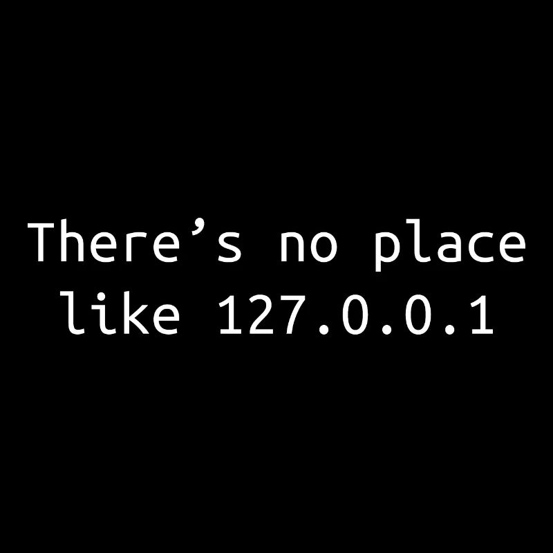 There is no place like 127.0.0.1 Funny Coding Gift