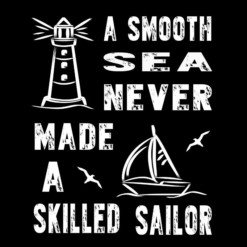 A Smooth Sea never made saying sailor sailing ocean