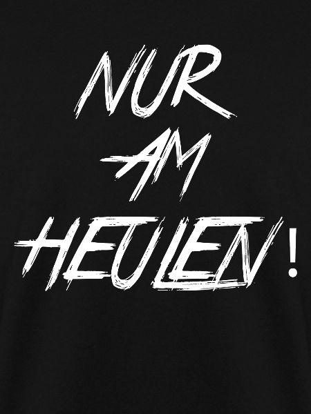 NUR AM HEULEN