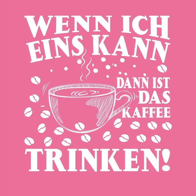 Wenn Ich Ein Was Kann Dann Ist Das Kaffee Trinken