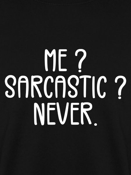 Me? Sarcastic? Never.