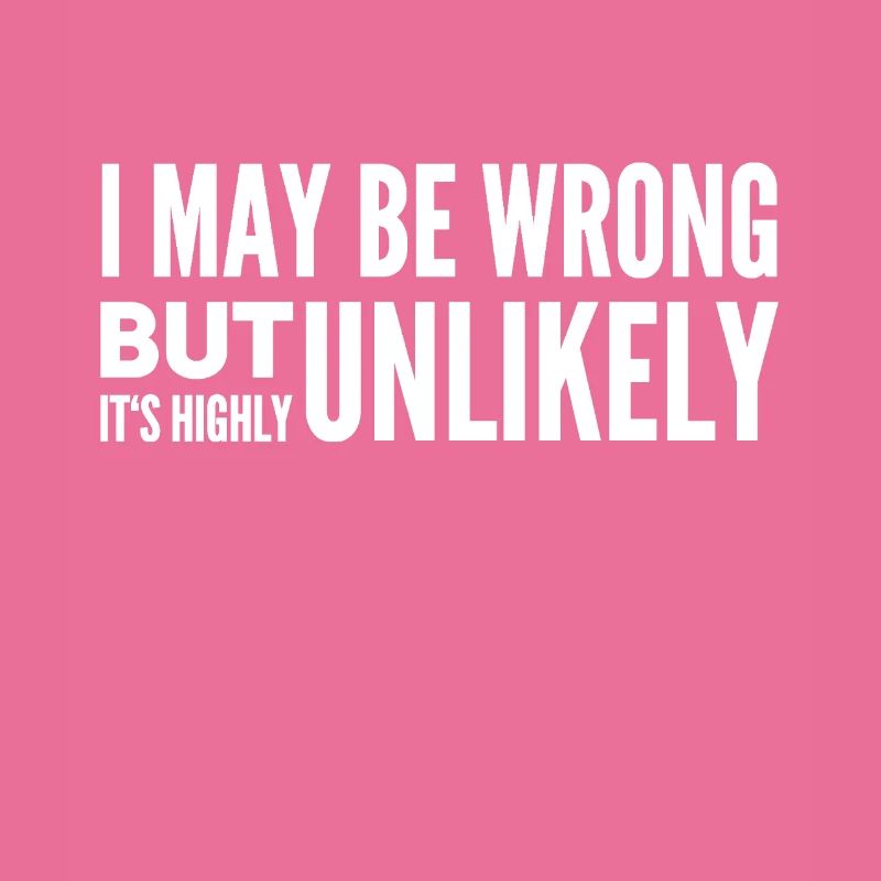 I May Be Wrong