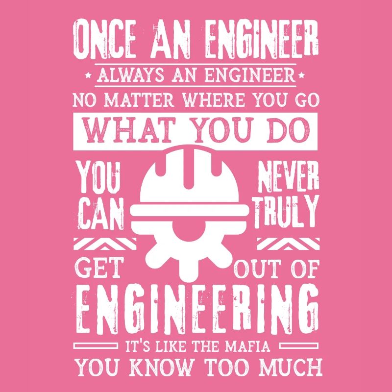 Once an engineer Always an engineer