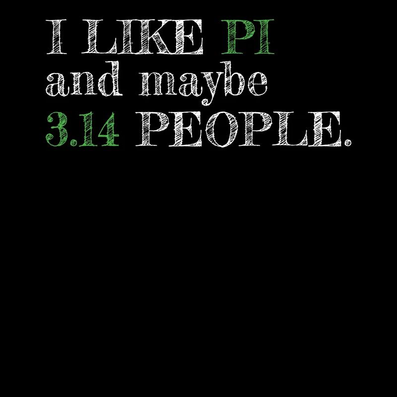 I like pi and maybe 3.14 people pi day
