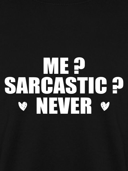Me? Sarcastic? Never.