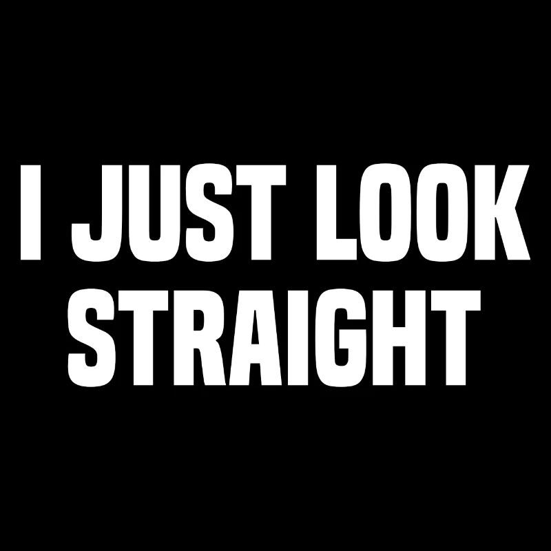 I Just Look Straight
