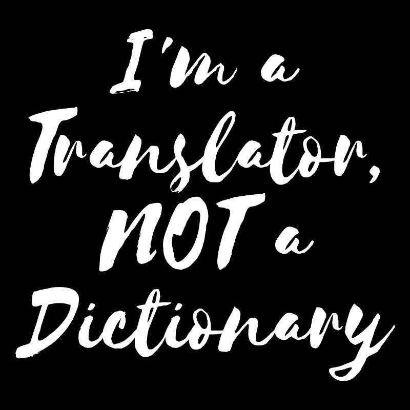 I'm a Translator, NOT a Dictionary