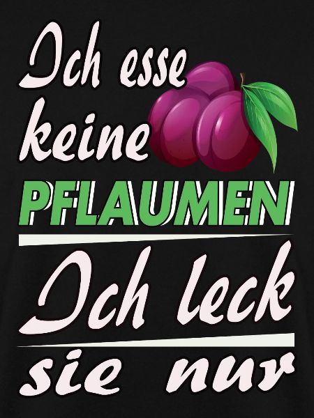 Ich esse keine Pflaumen