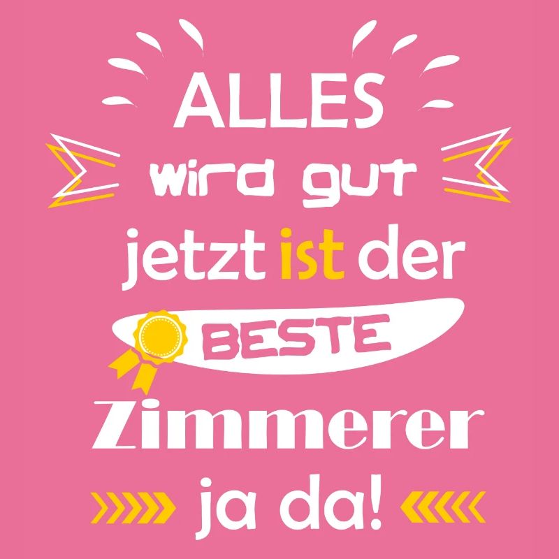 Alles wird gut lustiger Spruch bester Zimmerer
