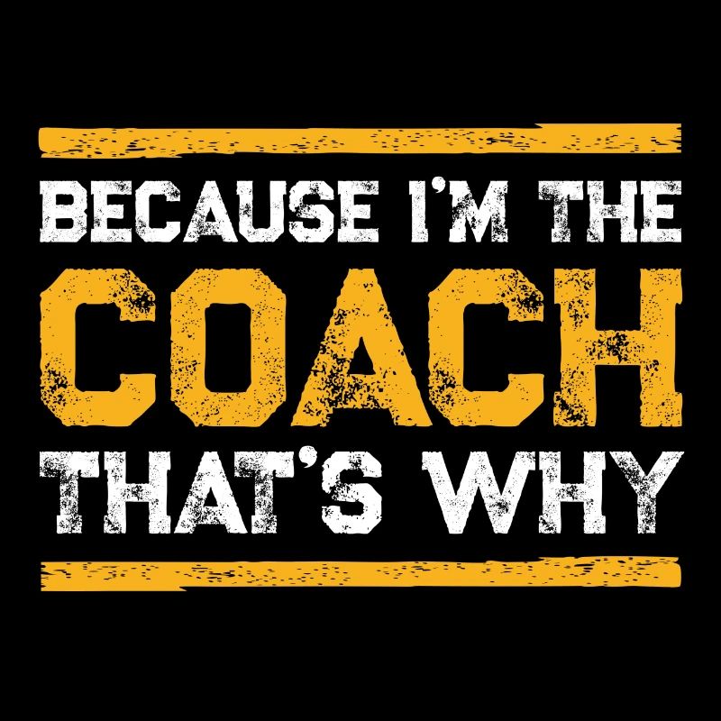 Because I'm The Coach