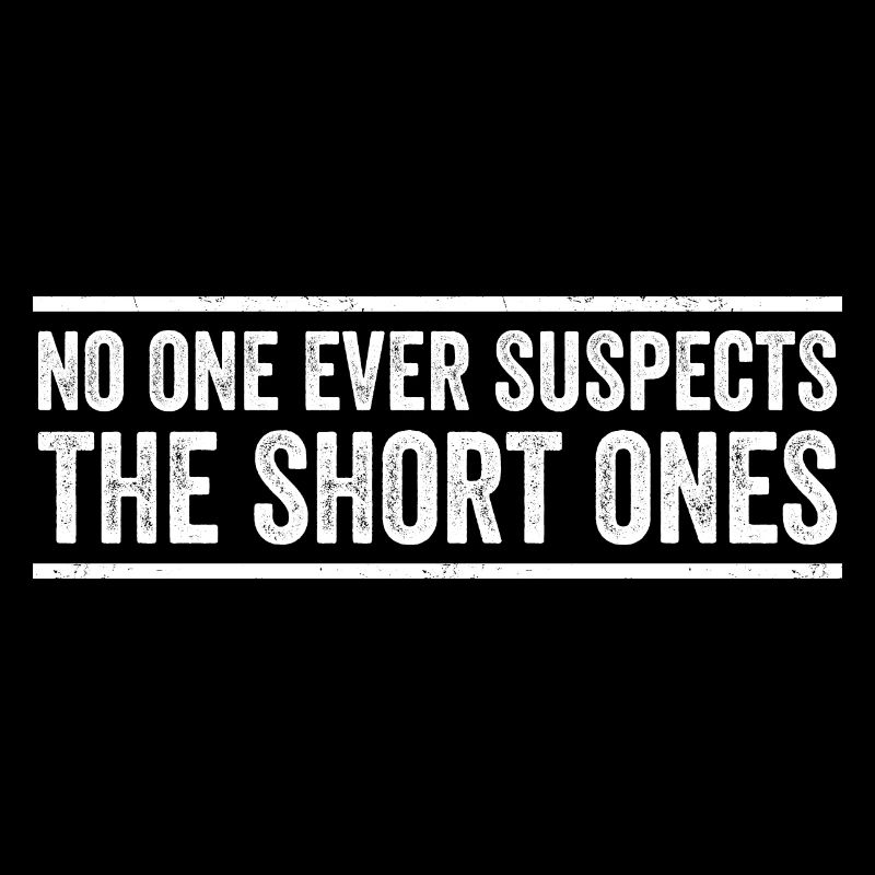 No One Ever Suspects The Short Ones