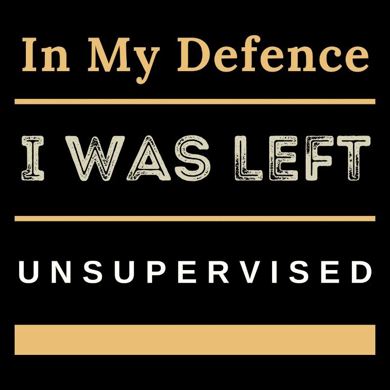 In My Defence I Was Left Unsupervised Sarcastic