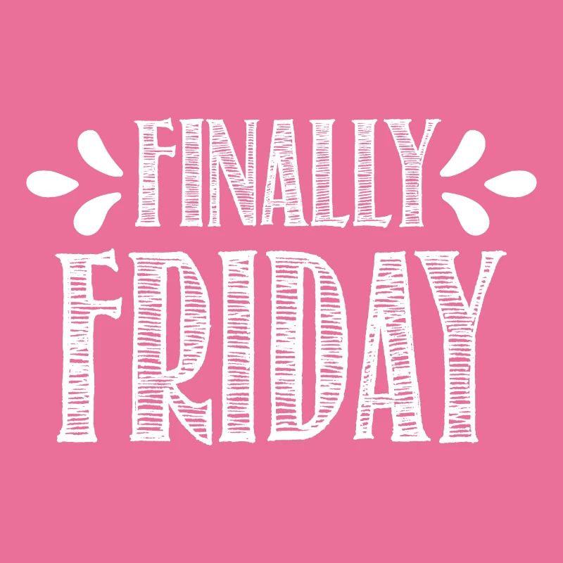 Finally Friday - it's Friday