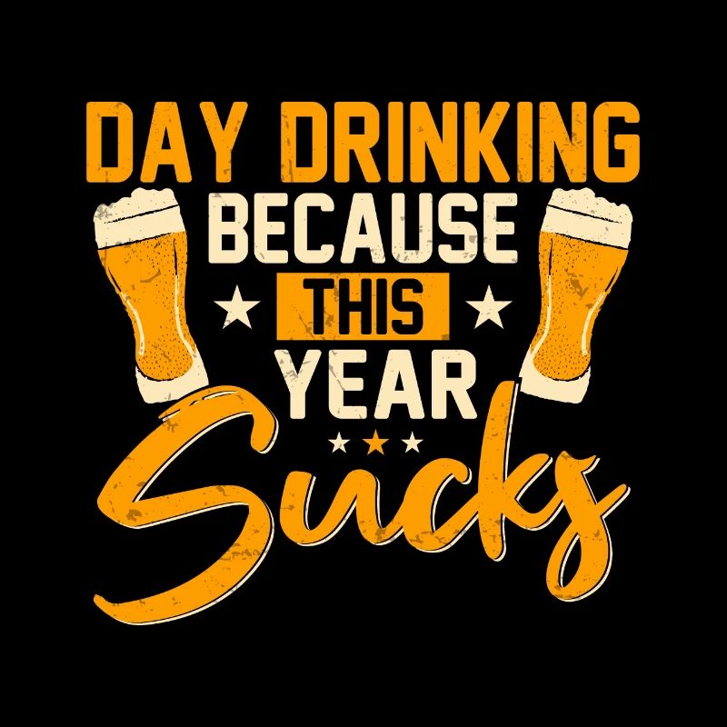 Daytime drinking because this year sucks