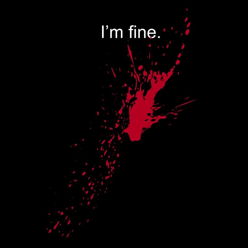 I'm fine - Blutpritzer, Blut, Splatter, Ironie