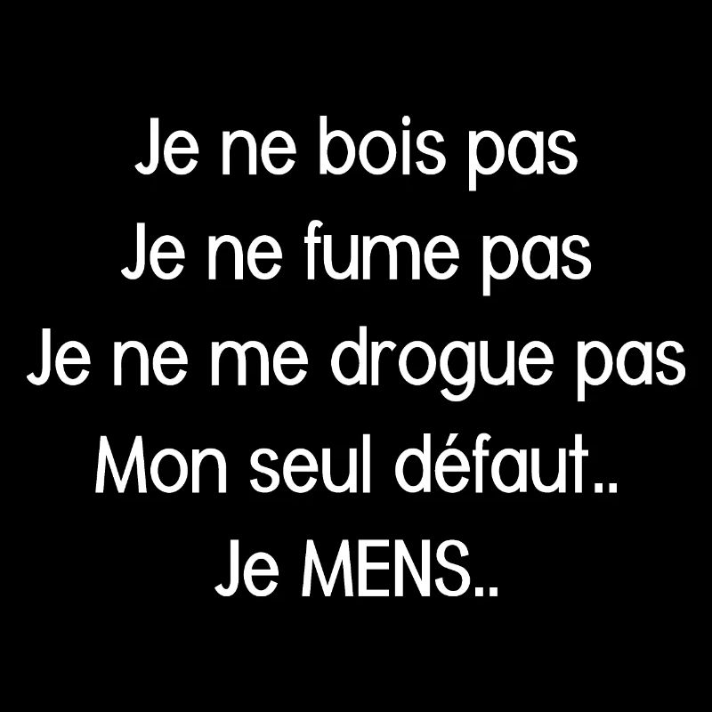 Je ne bois pas je ne fume pas je ne me drogue pas