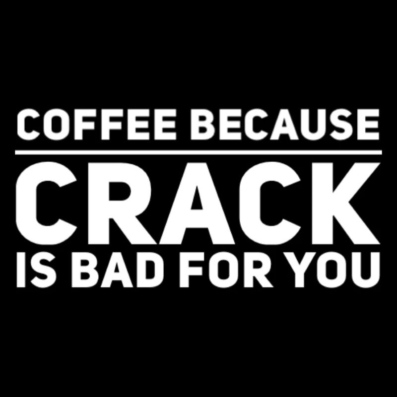Café parce que le crack est mauvais pour vous