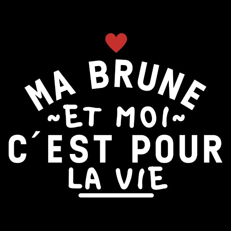 Ma brune et moi c'est pour la vie
