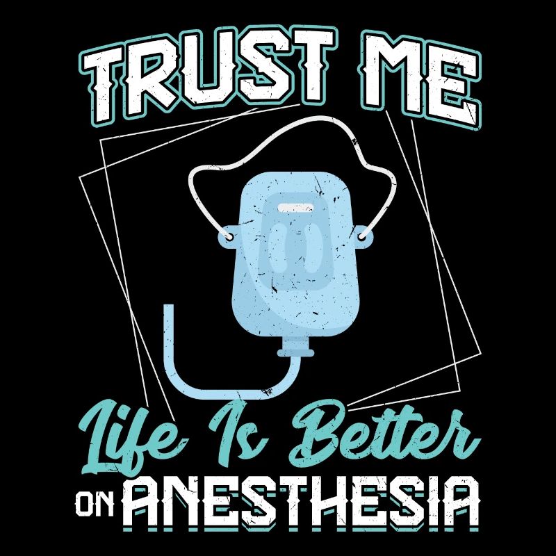 Trust Me - Life Is Better On Anesthesia