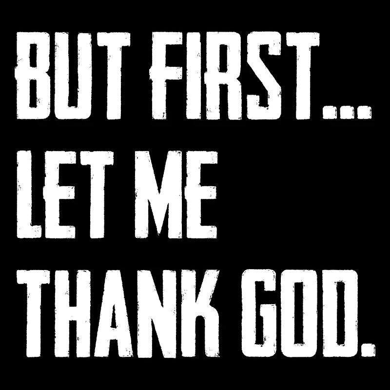But First Let Me Thank God
