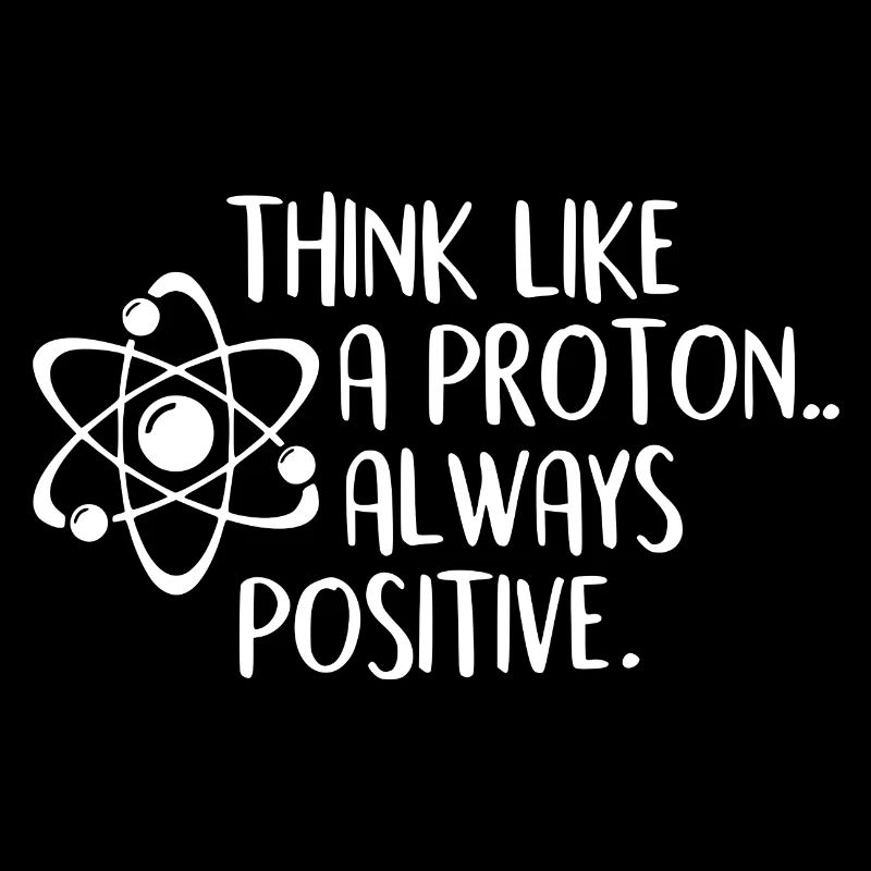 Think Like A Proton Always Positive - Science