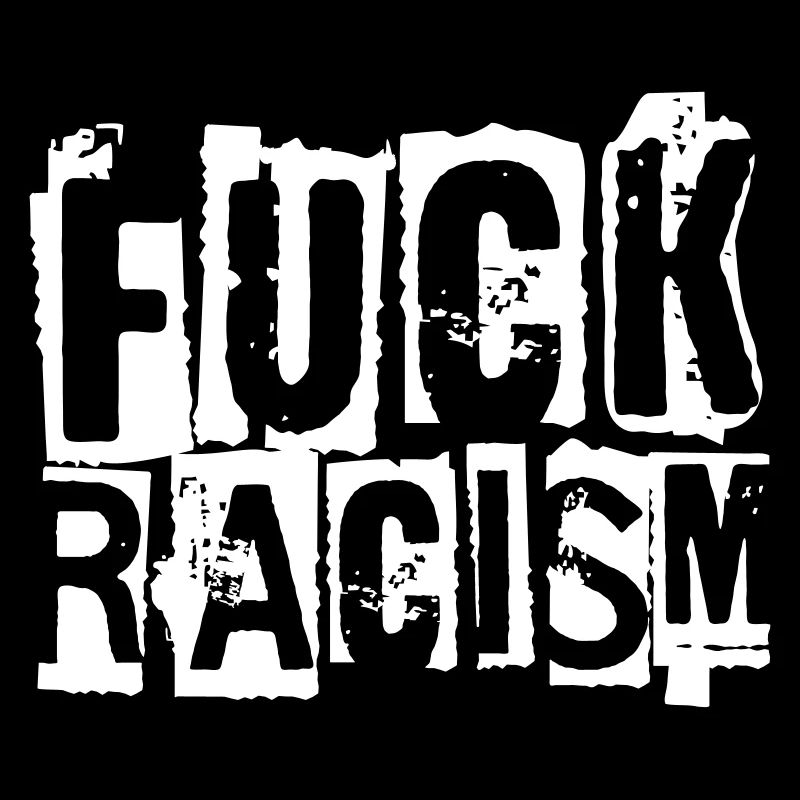 FUCK RACISM