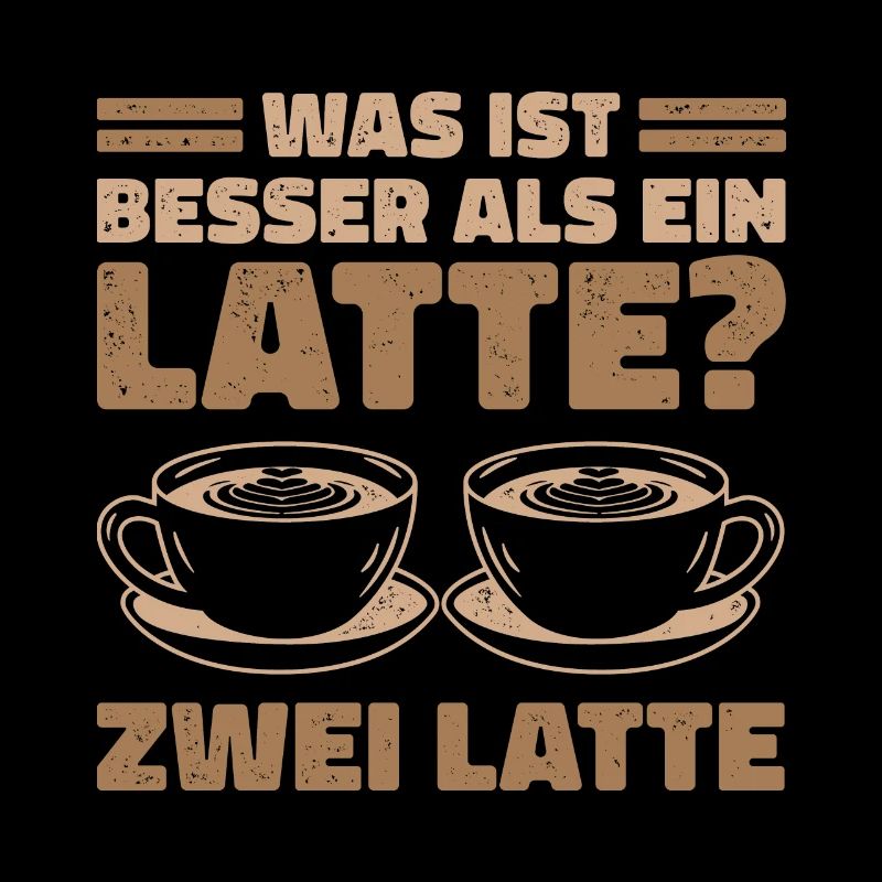 Was ist besser als ein Latte? Zwei Latte Lieblings