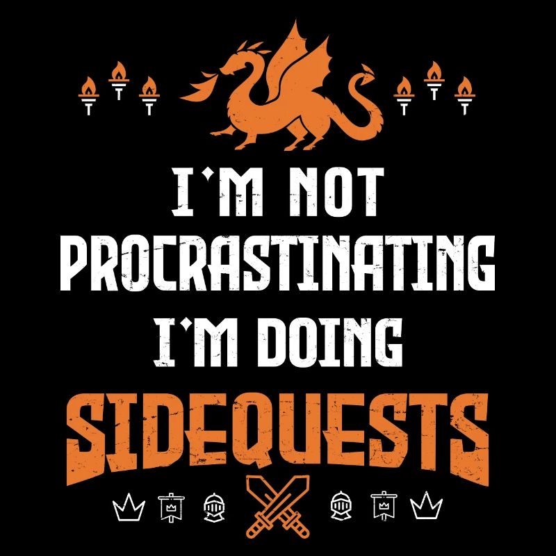 I’m Not Procrastinating - I’m Doing Side Quests -