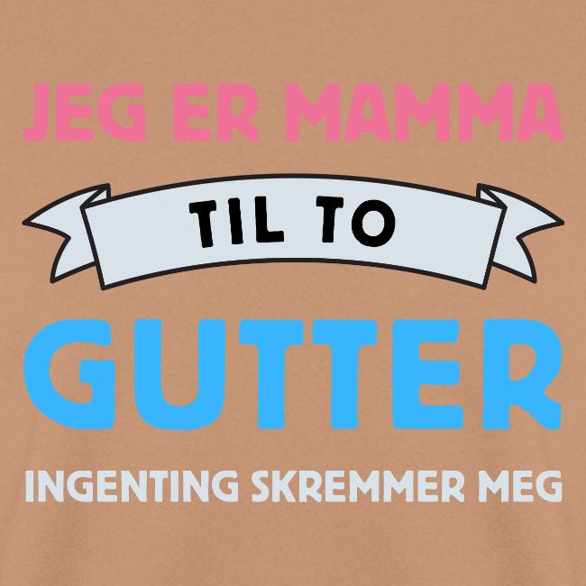 Jeg er mamma til to gutter - Ingenting skremmer me
