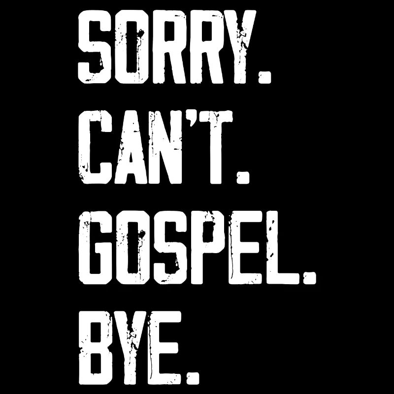 Sorry Can't Gospel Bye