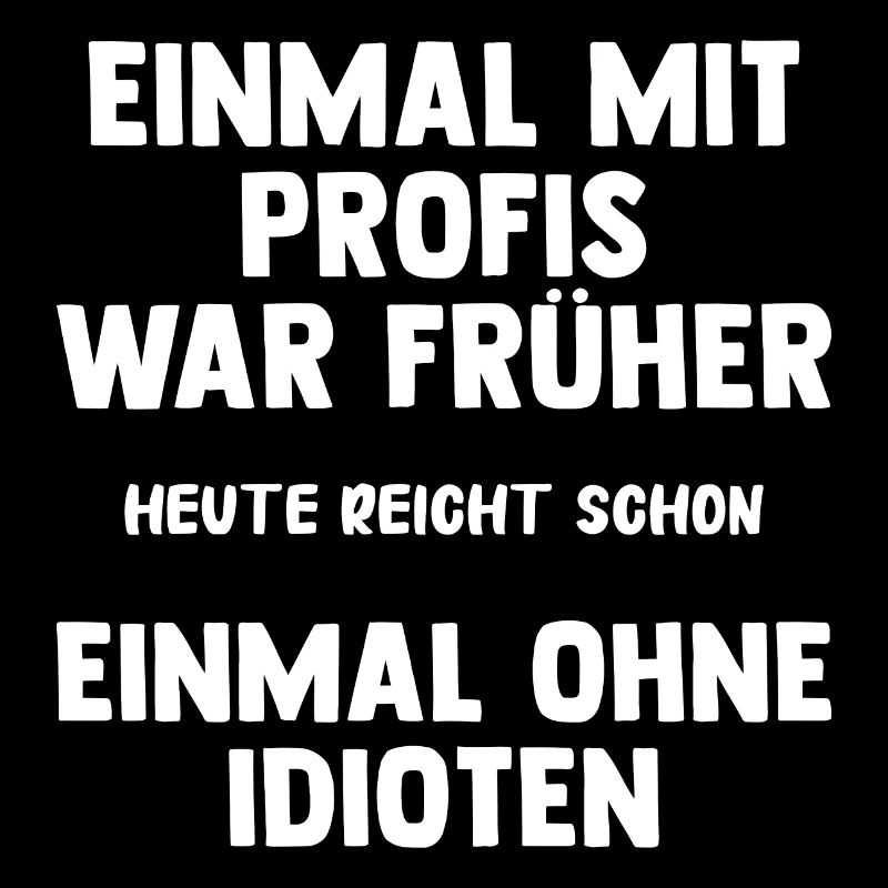 Einmal Mit Profis War Früher | Lustige Spruch