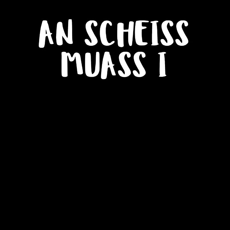 An Scheiss Muass I