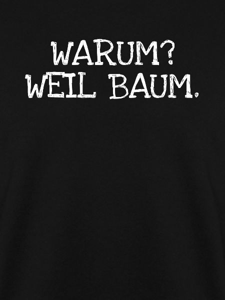 Warum? Weil Baum.