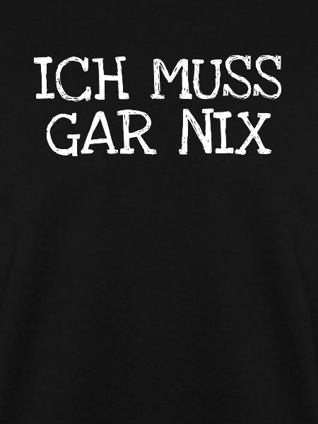 Ich Muss Gar Nix