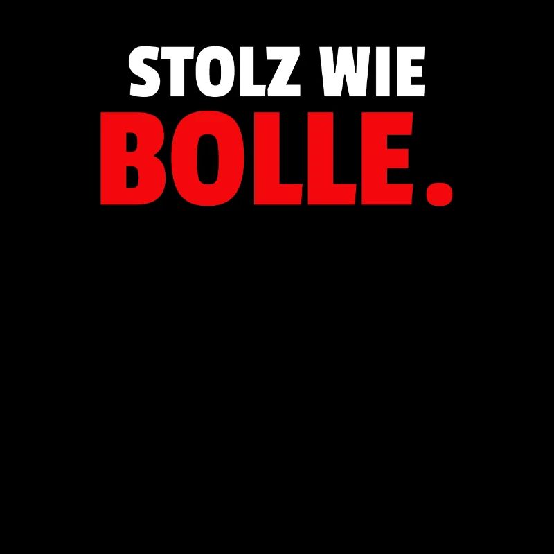 Stolz Wie Bolle.