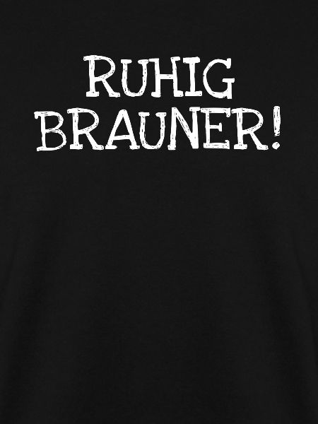 Ruhig Brauner!