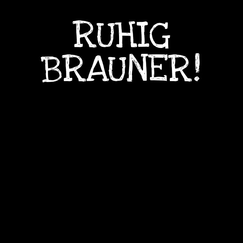 Ruhig Brauner!