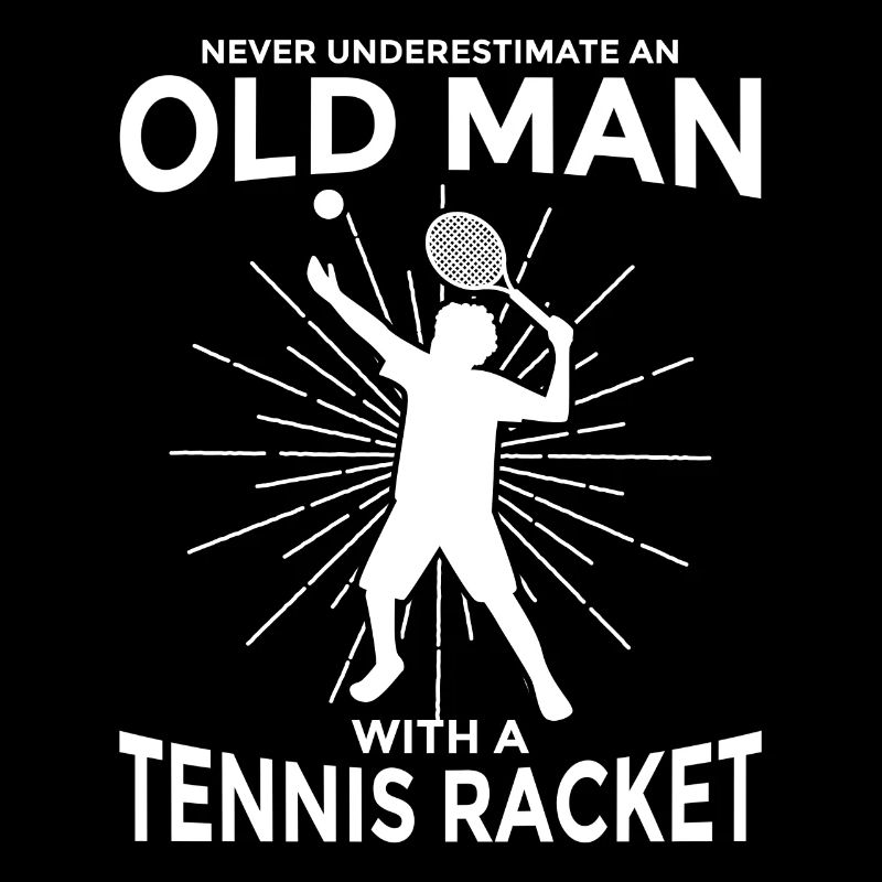 Never Underestimate An Old Man Tennis