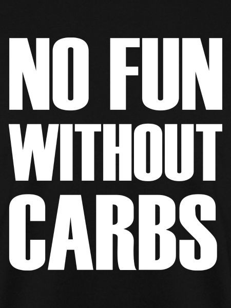 No Fun Without Carbs