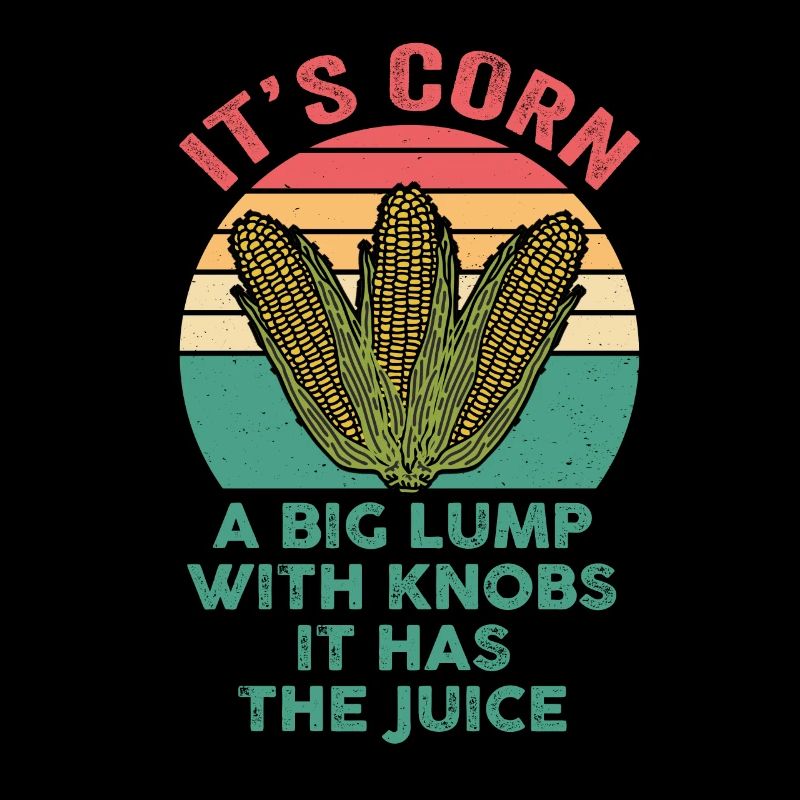 It’s Corn A Big Lump With Knobs It Has The Juice