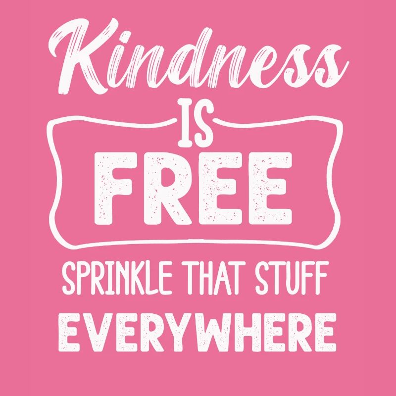 Kindness Is Free Sprinkle That Stuff Everywhere