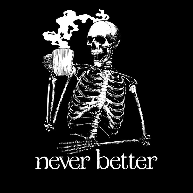 Skeleton drink coffee skeleton never betterCoffeelove