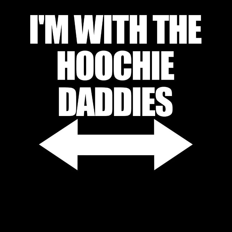Ich bin mit dem Hoochie Daddy der Hoochie Daddies