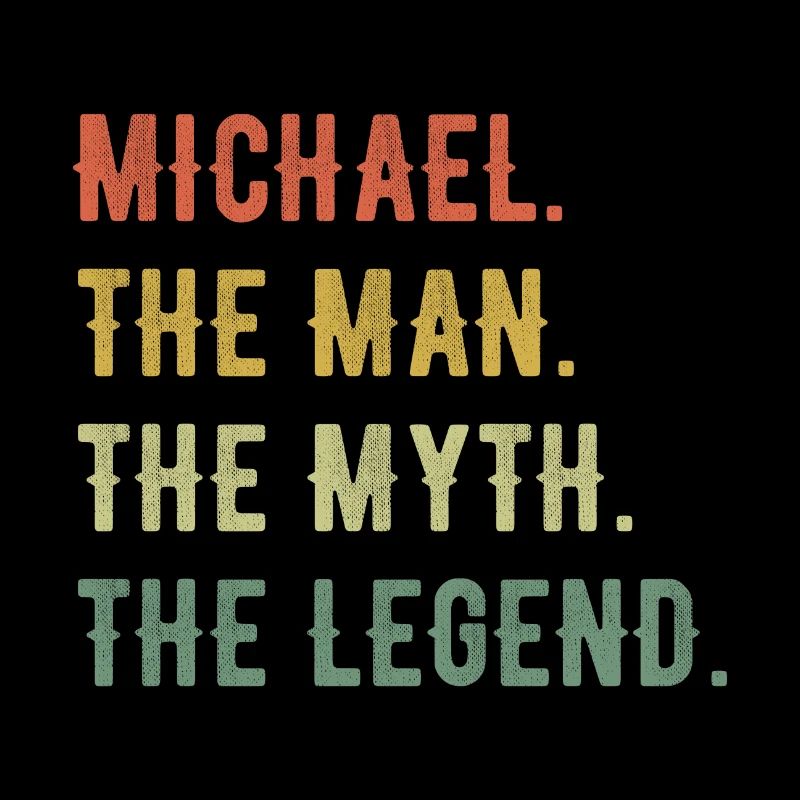 Michael First Name The Man The Myth The Legend