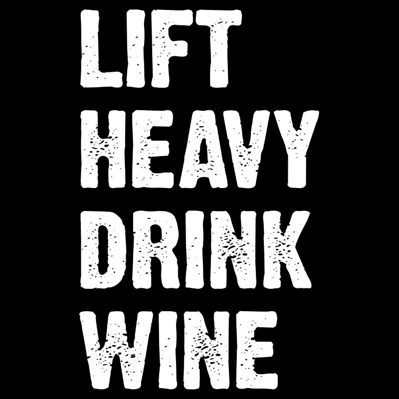 Lift Heavy Drink Wine