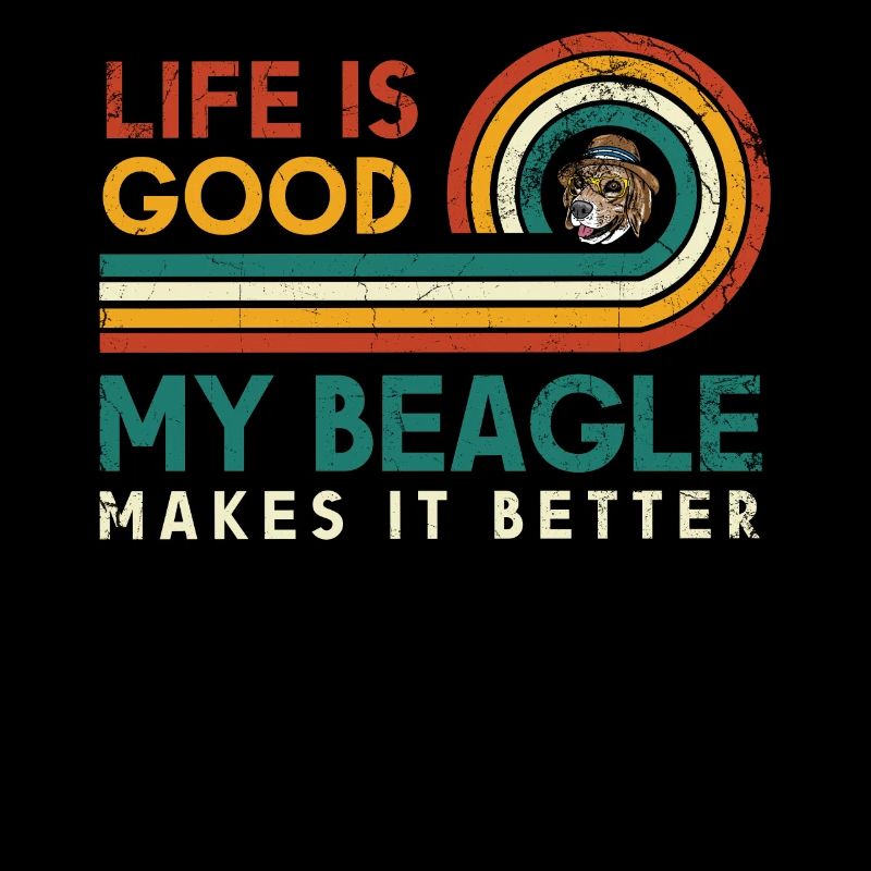 Life is good, my beagle makes it better for