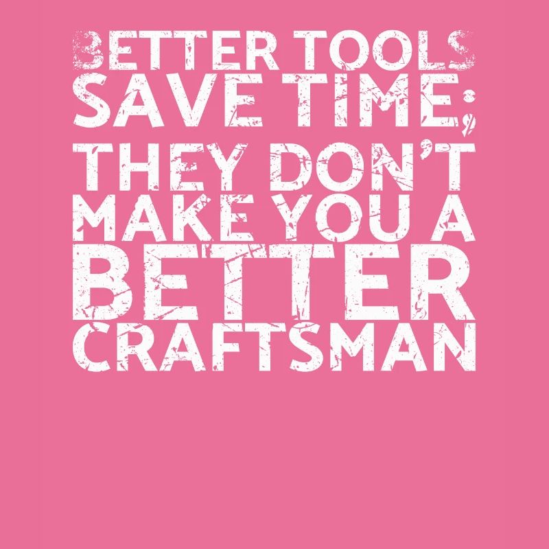 Better tools save time for which you can