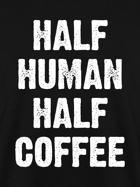 Half Human Half Coffee